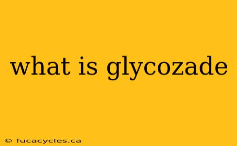 what is glycozade