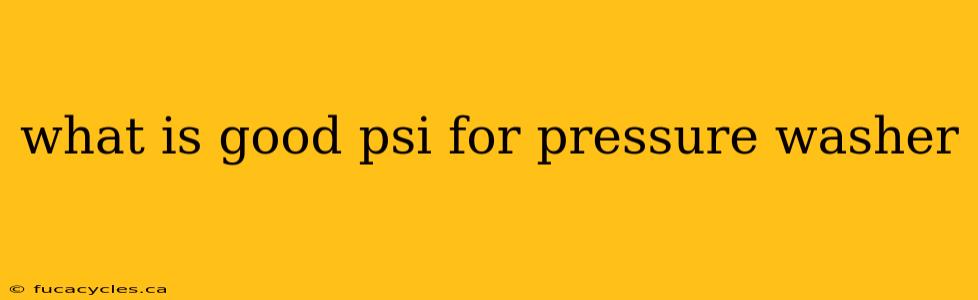 what is good psi for pressure washer