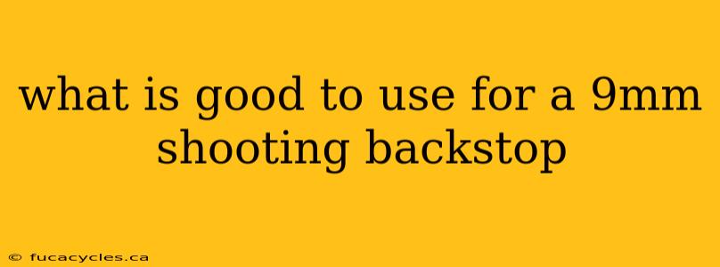 what is good to use for a 9mm shooting backstop