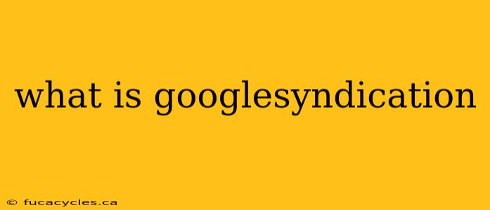 what is googlesyndication