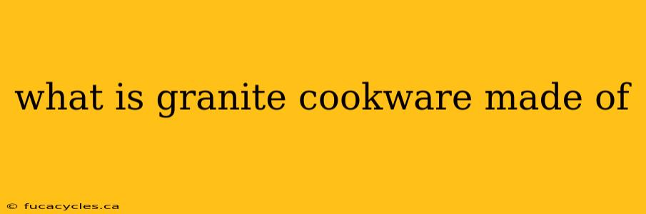 what is granite cookware made of