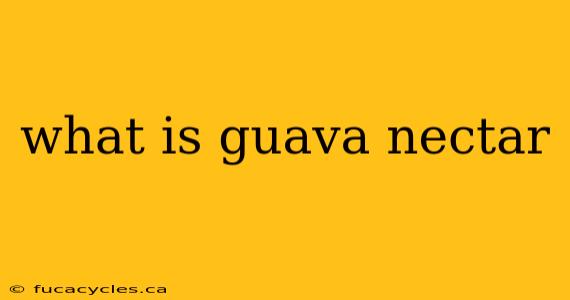 what is guava nectar