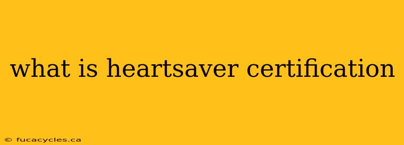 what is heartsaver certification