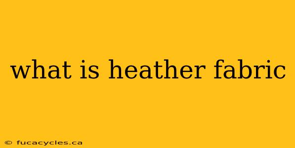 what is heather fabric