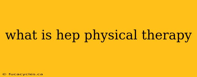 what is hep physical therapy