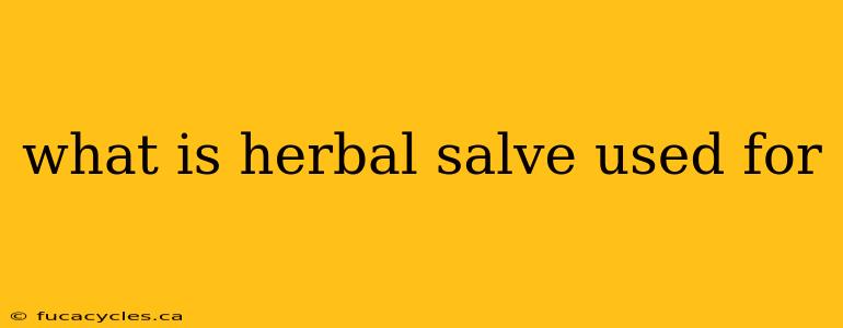 what is herbal salve used for