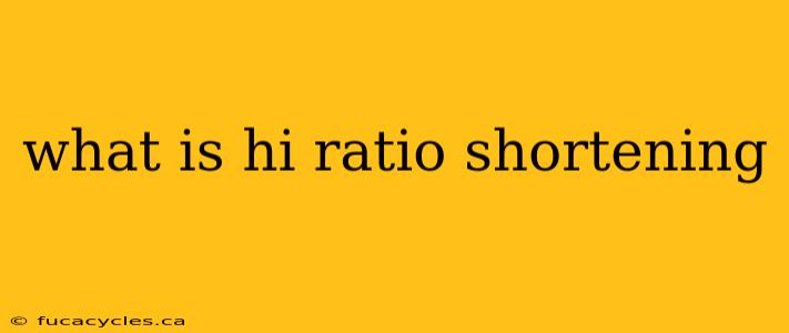 what is hi ratio shortening