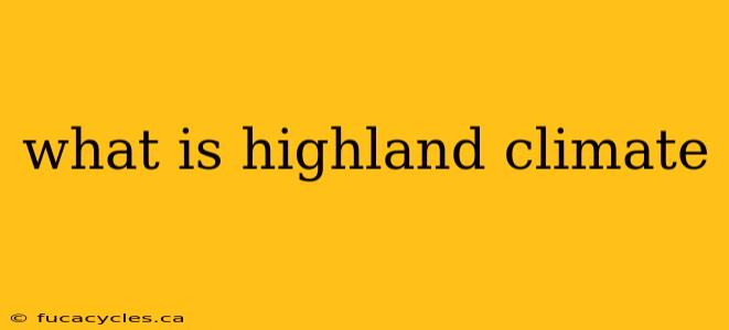 what is highland climate