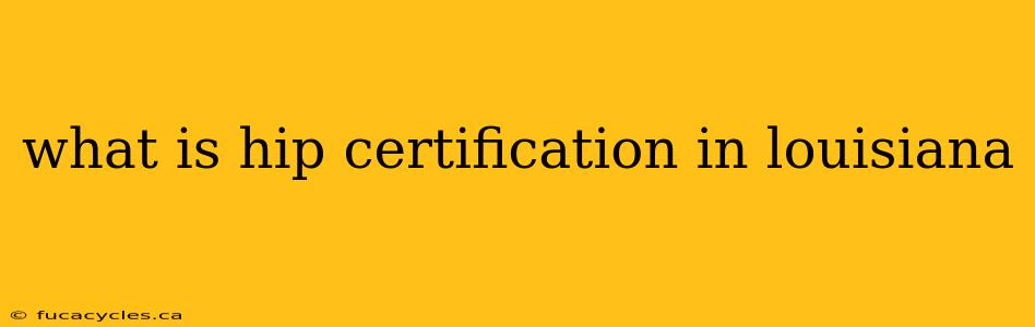 what is hip certification in louisiana