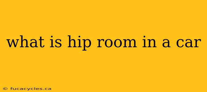 what is hip room in a car