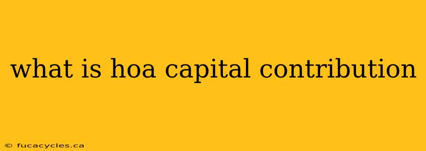 what is hoa capital contribution