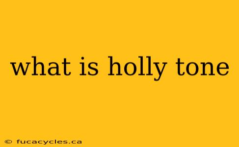 what is holly tone