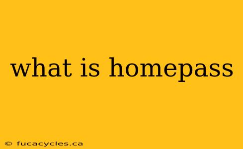 what is homepass