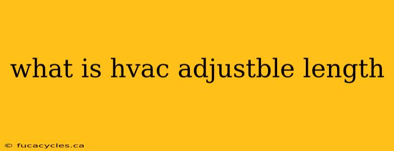 what is hvac adjustble length