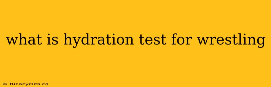 what is hydration test for wrestling