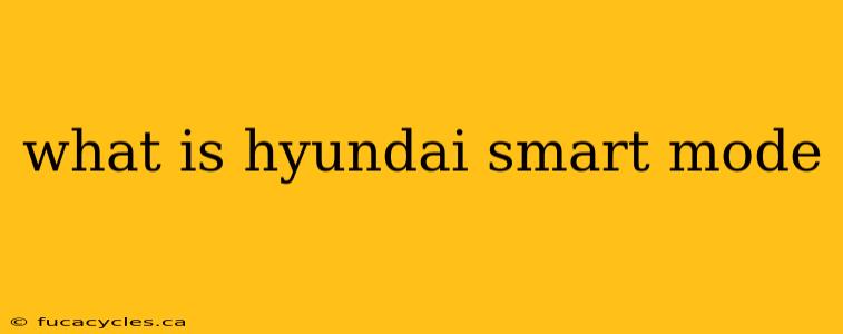 what is hyundai smart mode