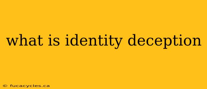 what is identity deception