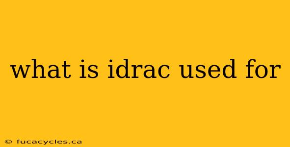 what is idrac used for