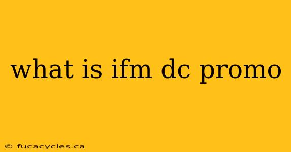 what is ifm dc promo