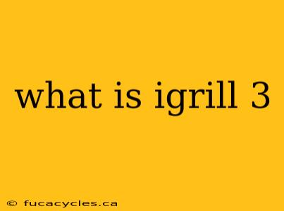 what is igrill 3