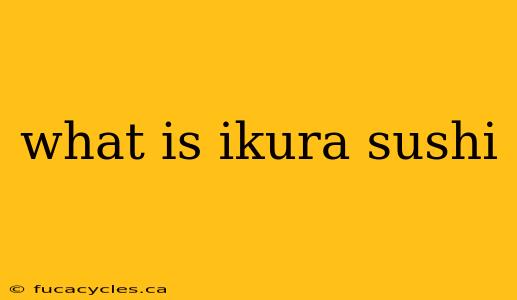 what is ikura sushi