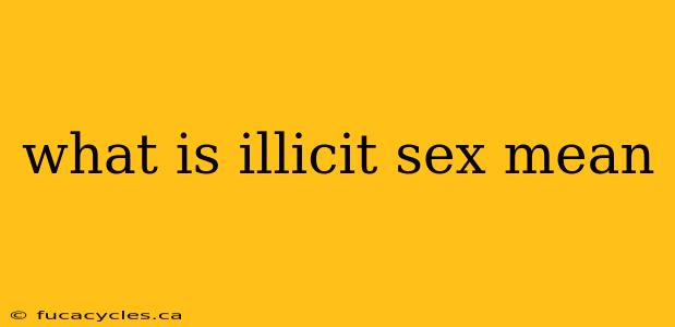 what is illicit sex mean