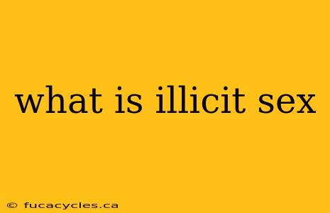 what is illicit sex