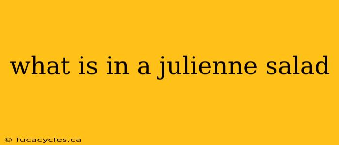 what is in a julienne salad