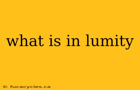 what is in lumity