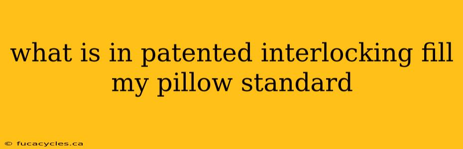 what is in patented interlocking fill my pillow standard