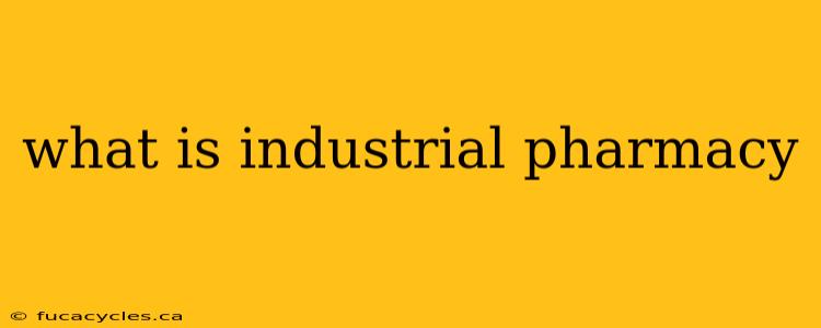 what is industrial pharmacy