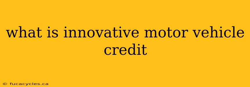 what is innovative motor vehicle credit