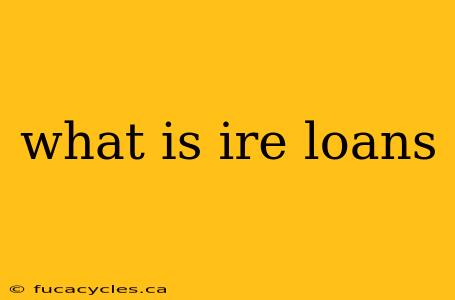 what is ire loans