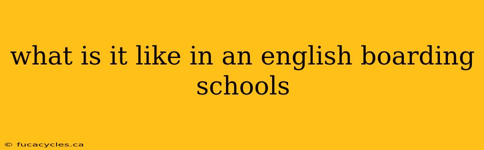 what is it like in an english boarding schools