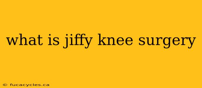 what is jiffy knee surgery