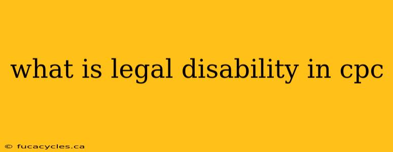 what is legal disability in cpc