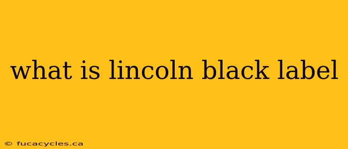 what is lincoln black label