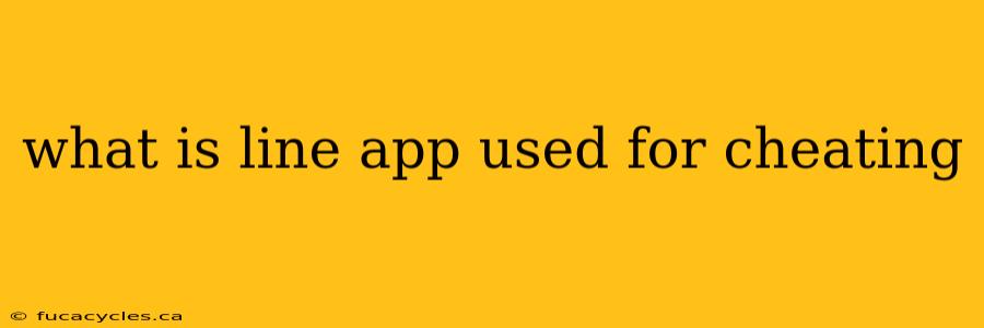 what is line app used for cheating
