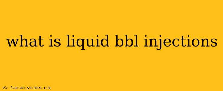 what is liquid bbl injections