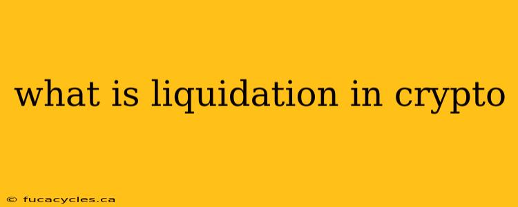 what is liquidation in crypto