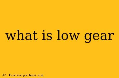 what is low gear