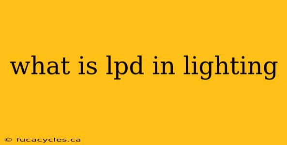 what is lpd in lighting