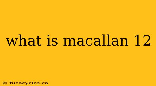 what is macallan 12