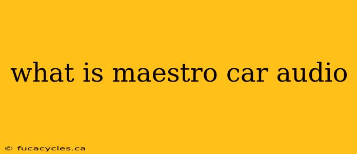 what is maestro car audio