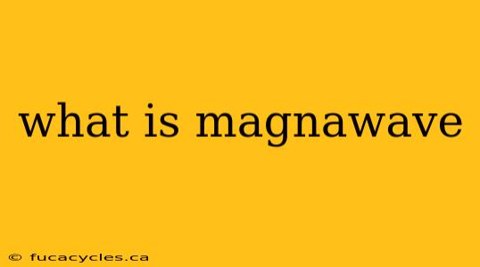 what is magnawave