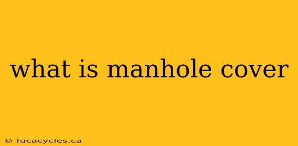 what is manhole cover