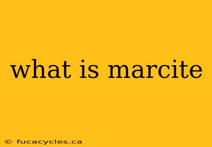 what is marcite