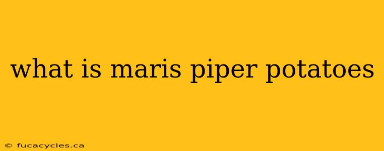 what is maris piper potatoes