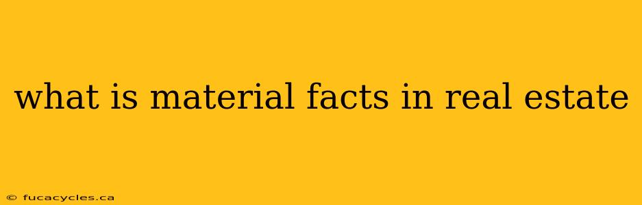 what is material facts in real estate