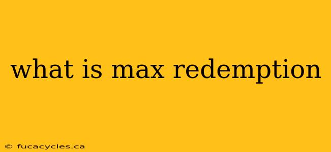 what is max redemption